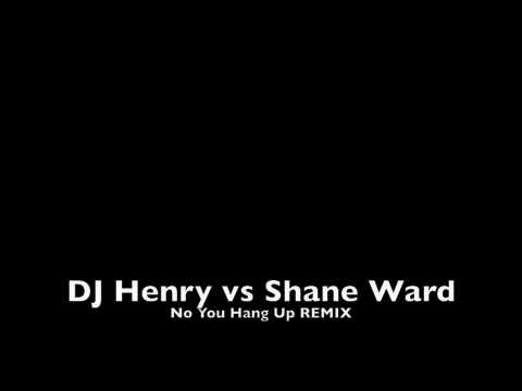 DJ Henry vs Shane Ward - No You Hang Up remix