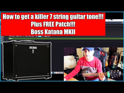 BOSS KATANA MKII - HOW TO GET A KILLER 7 STRING GUITAR TONE TUTORIAL | FREE PATCH INCLUDED!!!