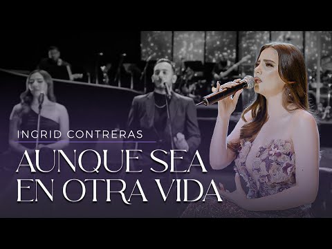 Aunque Sea En Otra Vida - Ingrid Contreras (Volumen 3) En Vivo.