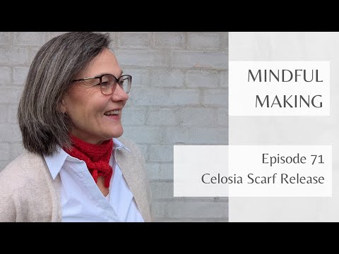 Mindful Making 71 - Celosia Scarf release