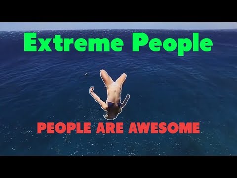 PEOPLE ARE AWESOME - Extreme People - Insane 2018