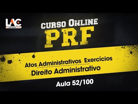 PRF 2018/19 - Direito Administrativo - Atos Administrativos  Exercícios 52/100