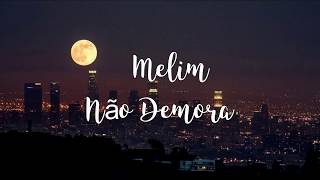 Melim - Não Demora (Letra)