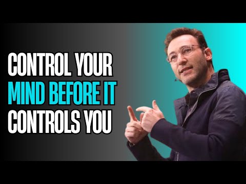 Control Your Mind Before It Controls You | Powerful Speech by Simon Sinek