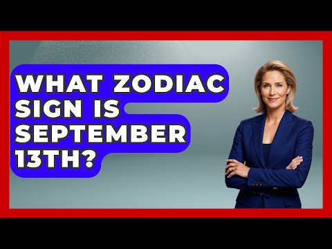 What Zodiac Sign Is September 13th? - Astrology Awakening