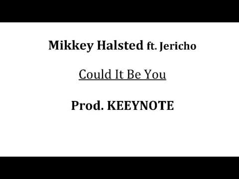 Mikkey Halsted ft. Jericho - Could It Be You (Prod. Keeynote)