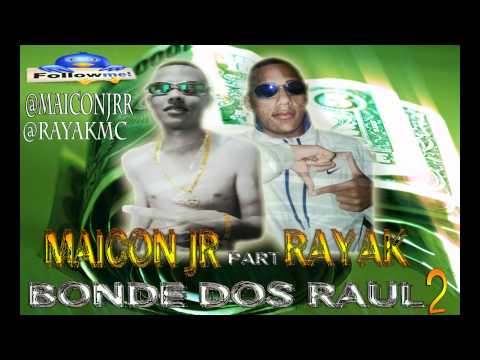 MC MAICON JR part MC RAYAK   BONDE DOS RAUL 2  LANÇAMENTO 2012
