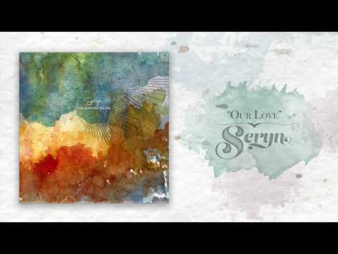 Seryn - "Our Love" (OFFICIAL ALBUM AUDIO)