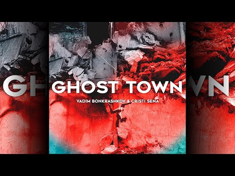 Vadim Bonkrashkov & Cristi Sena - Ghost Town (radio edit)