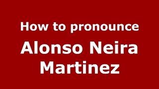 How to pronounce Alonso Neira Martinez