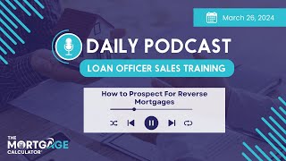 Loan Officer Sales Training 3/26/24: How to Prospect For Reverse Mortgages