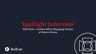Spotlight Series - Nick Davis - London Office Managing Partner at Haynes Boone