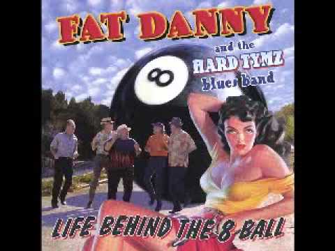 Fat Danny &the Hard Tymz Blues Band   Life Behind The 8 Ball   2005   Dangerous Man