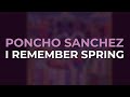 Poncho Sanchez - I Remember Spring (Official Audio)