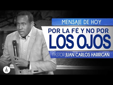 Por la Fé y no por los ojos - Pastor Juan Carlos Harrigan
