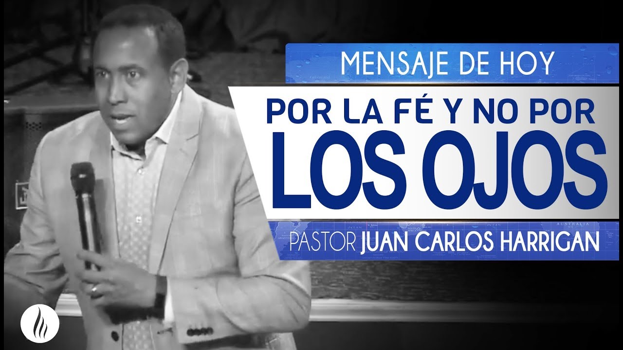 Por la Fé y no por los ojos - Pastor Juan Carlos Harrigan