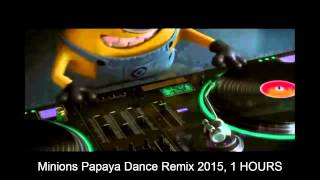 Minions Papaya Dance Remix 2015, 1 HOURS