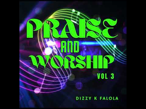 Dizzy K Falola - Praise And Worship Vol 3 (Official Audio) #resilientspirit
