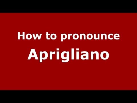 How to pronounce Aprigliano (Italian/Italy) - PronounceNames.com
