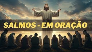 SALMOS QUE SALVAM - ORAÇÃO EM SALMOS