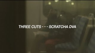 Three Cuts - - - Scratcha DVA