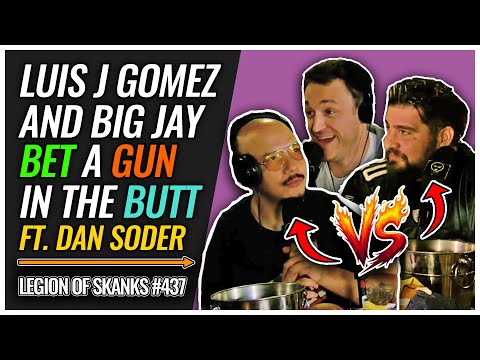 Big Jay & Luis J Gomez Bet A Gun in the Butt | Legion of Skanks #437 Ft. Dan Soder (PT. 1)