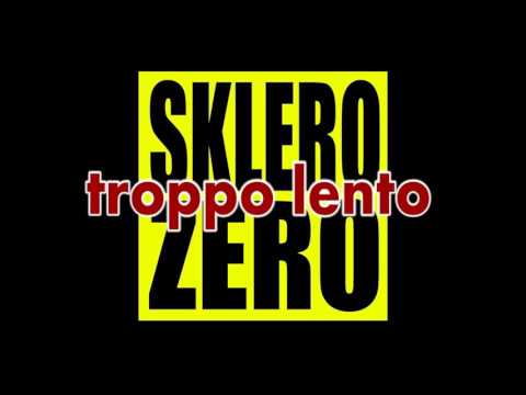 Sklero Zero - Troppo lento