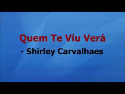 Quem Te Viu, Verá - Shirley Carvalhaes
