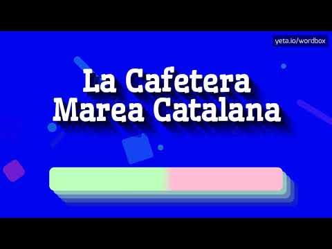 HOW PRONOUNCE LA CAFETERA MAREA CATALANA! (BEST QUALITY VOICES)