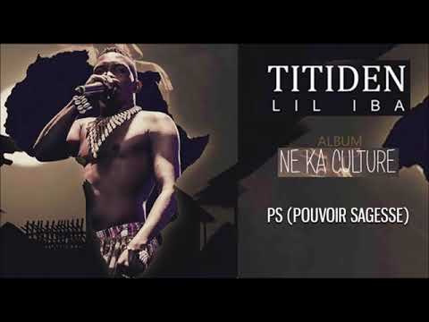 13. TITIDEN LIL IBA - PS POUVOIR SAGESSE (Album - NE KA CULTURE 2019)