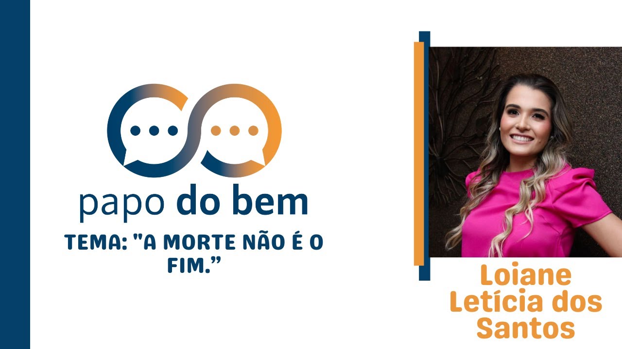 A Morte não é o fim, com Loiane Letícia dos Santos.