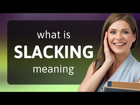 Slacking • what is SLACKING meaning