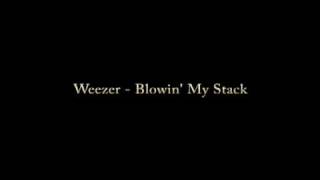 Weezer - Blowin' My Stack