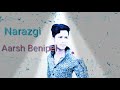 Narazgi: Aarsh Benipal | Rupin Kahlon | Latest Punjabi Songs 2016 | T-Series Apna Punjab