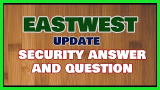 EastWest Bank Online Account: Update Security Question and Answer Details [2020]
