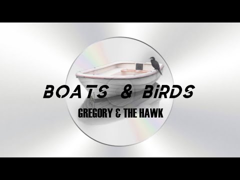 BOATS AND BIRDS - gregory and the hawk (lyrics included)