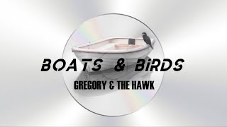 BOATS AND BIRDS - gregory and the hawk (lyrics included)