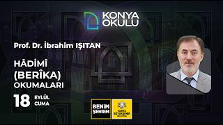 Prof. Dr. İbrahim IŞITAN | Hâdimî (Berîka) Okumaları | 18.09.2026
