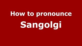 How to pronounce Sangolgi