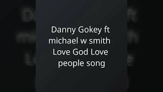 Danny Gokey FT Michael w.smith Love God Love people