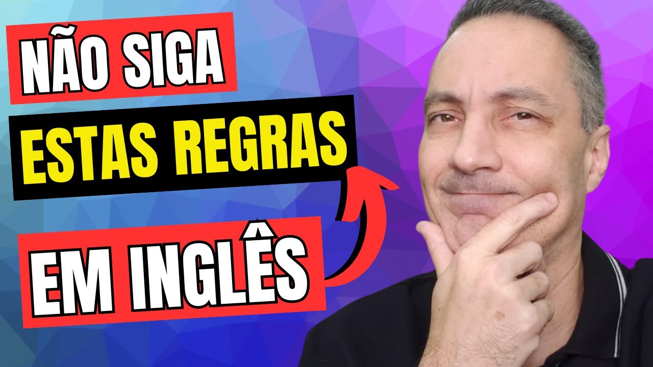 Não Siga Estas Regras Em Inglês Se Quiser Ser Fluente