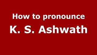How to pronounce K. S. Ashwath
