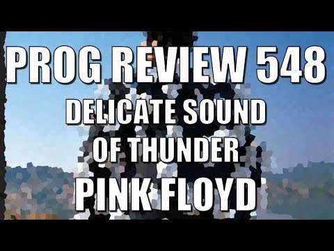 Prog Review 548 - The Delicate Sound of Thunder - Pink Floyd