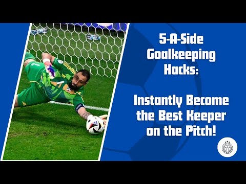 5-A-Side Goalkeeping Hacks: Instantly Become the Best Keeper on the Pitch!