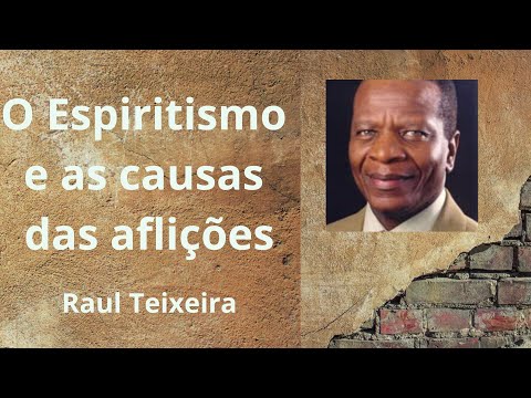 O Espiritismo e as causas das aflições - Raul Teixeira