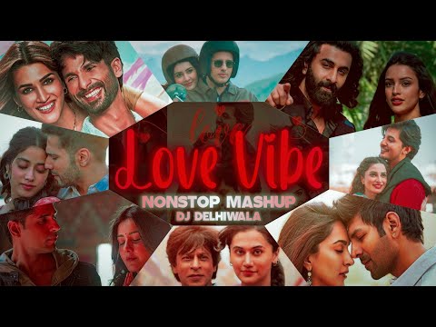 #2024 Love Vibe Nonstop Mashup | Summer Special Bollywood Love Mashup | Best Love Songs|DJ DeLhiwala