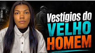 Eliminar o Velho Homem é um processo necessário para acessar o profundo!! 