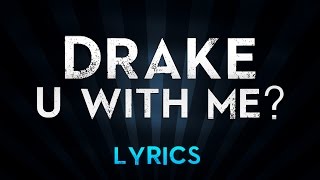 DRAKE - U With Me? (Lyrics)