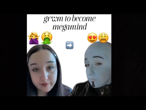 become megamind with me (reaching my final form)
