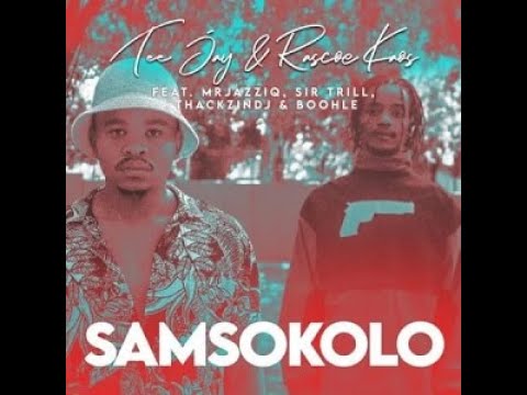 Tee Jay & Rascoe Kaos - SamSokolo (ft. Mr JazzQ, Sir Trill, ThackzinDj & Boohle)